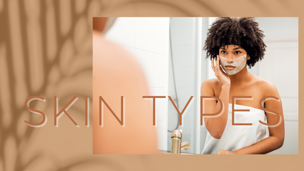 How do I know my skin type? What products should I use for my skin&nbsp;type?